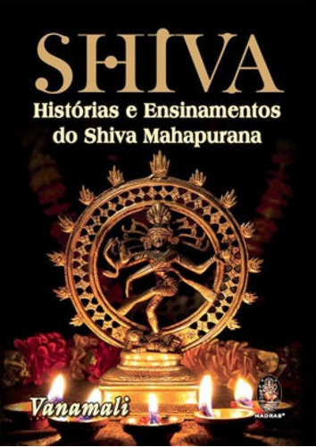 Shiva: Histórias E Ensinamentos Do Shiva Mahapurana, De Vanamali. Editora Madras, Capa Mole, Edição 1ª Edição - 2019 Em Português