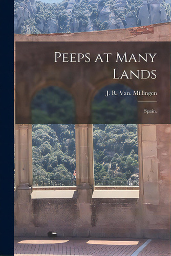 Peeps At Many Lands: Spain., De Millingen, J. R. Van. Editorial Legare Street Pr, Tapa Blanda En Inglés