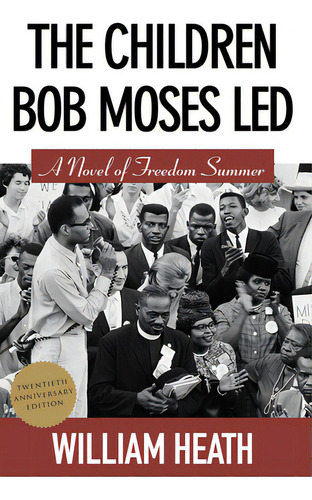 The Children Bob Moses Led: A Novel Of Freedom Summer, De Heath, William. Editorial Newsouth Books, Tapa Blanda En Inglés