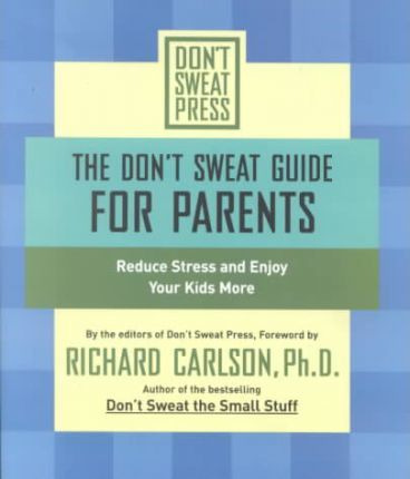 Libro The Don't Sweat Guide For Parents - Richard Carlson