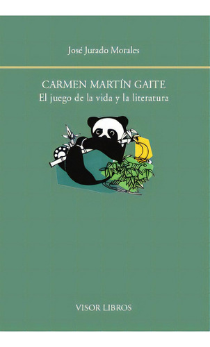 Carmen Martãân Gaite. El Juego De La Vida Y La Literatura, De Jurado Morales, José., Vol. 1. Editorial Visor Libros, S.l., Tapa Blanda En Español, 2018