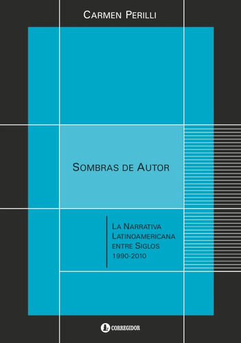 Sombras De Autor. La Narrativa Latinoamericana Entre Siglos 