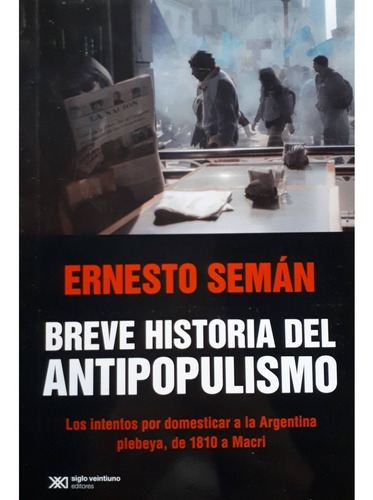 Breve Historia Del Antipopulismo - Seman Ernesto - Siglo Xxi