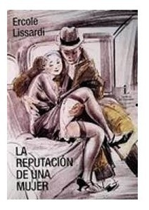 La Reputación De Una Mujer - Ercole Lissardi