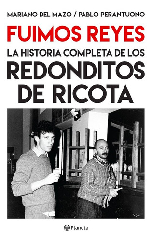 Fuimos Reyes. La Historia Completa De Los Redonditos De Rico