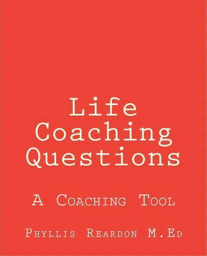 Life Coaching Questions, De Phyllis Reardon. Editorial Createspace Independent Publishing Platform, Tapa Blanda En Inglés
