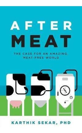 Libro After Meat : The Case For An Amazing, Meat-free Wor...