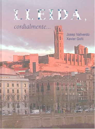 Lleida, cordialment..., de Vallverdú, Josep. Editorial Pagès editors, S.L., tapa dura en español