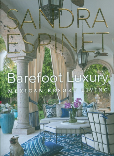 Barefoot Luxury: Mexican Resort Living, De Sandra Espinet. Editorial Gibbs Smith, Edición 1 En Inglés, 2018