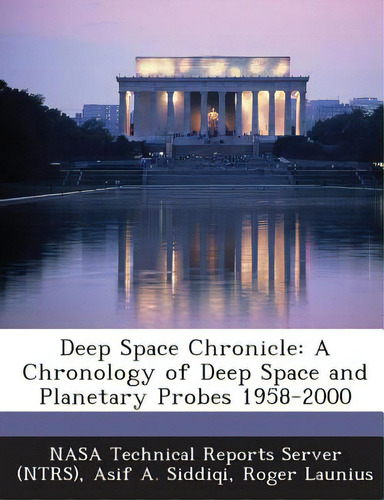 Deep Space Chronicle: A Chronology Of Deep Space And Planetary Probes 1958-2000, De Siddiqi, Asif A.., Vol. 1. Editorial Bibliogov, Tapa Blanda En Inglés