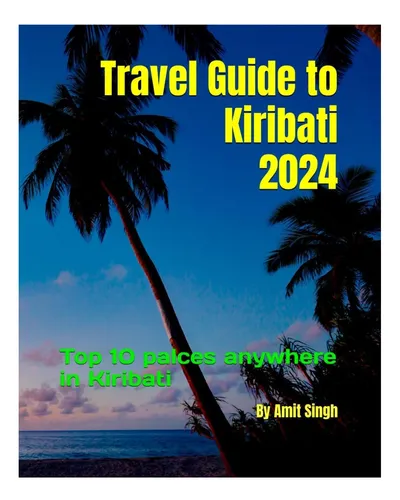 Libro: Guía De Viaje A Kiribati 2024: Los 10 Mejores Lugares