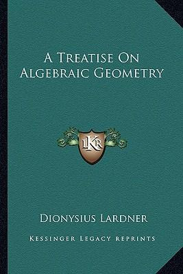 Libro A Treatise On Algebraic Geometry - Dionysius Lardner