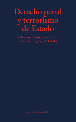 Derecho Penal Y Terrorismo De Estado - Mañalich Juan Pablo