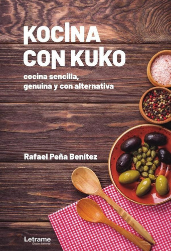 Kocina Con Kuko. Cocina Sencilla, Genuina Y Con Alternativa, De Rafael Peña Benítez. Editorial Letrame, Tapa Blanda En Español, 2022