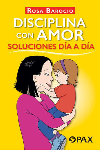 Disciplina con amor. Soluciones día a día., de Barocio, Rosa. Editorial Pax, tapa blanda en español, 2021