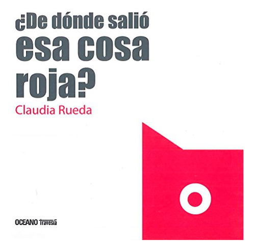 Libro De Donde Salio Esa Cosa Roja? De Claudia Rueda Grupo O