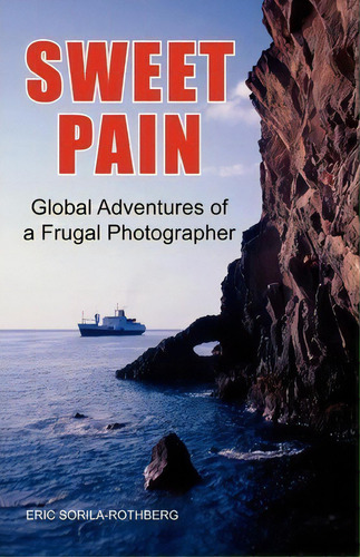 Sweet Pain, De Eric Sorila-rothberg. Editorial Xlibris Corporation, Tapa Blanda En Inglés