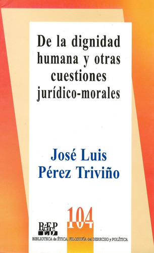 De La Dignidad Humana Y Otras Cuestiones Jurídico - Morales
