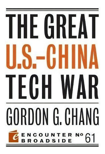 Great U.s.-china Tech War, De Gordon G. Chang. Editorial Encounter Books,usa, Tapa Blanda En Inglés