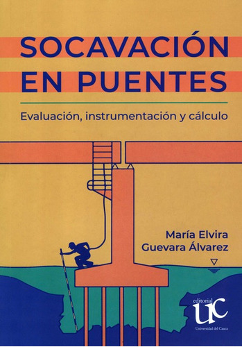 Socavacion En Puentes Evaluacion Instrumentacion Y Calculo, De Guevara Álvarez, María Elvira. Editorial Universidad Del Cauca, Tapa Blanda, Edición 1 En Español, 2021