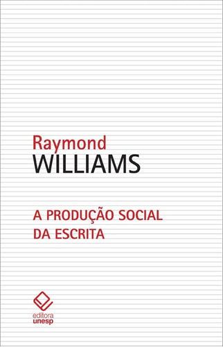 A produção social da escrita, de Williams, Raymond. Fundação Editora da Unesp, capa mole em português, 2014