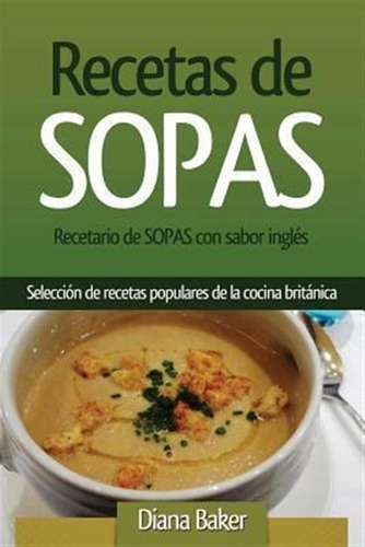 Recetas De Sopas : Recetario De Sopas Con Sabor Ingl S. U...