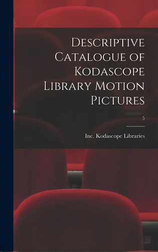 Descriptive Catalogue Of Kodascope Library Motion Pictures; 5, De Kodascope Libraries, Inc. Editorial Hassell Street Pr, Tapa Dura En Inglés