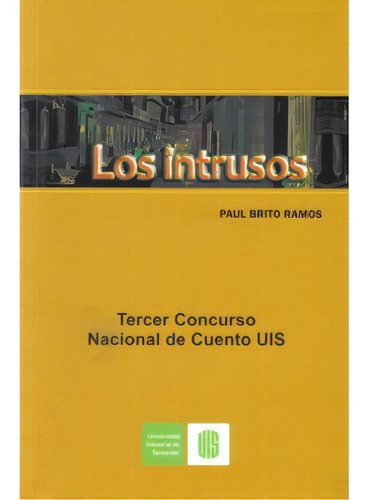 Los Intrusos: Los Intrusos, De Paul Brito Ramos. Serie 9588187853, Vol. 1. Editorial U. Industrial De Santander, Tapa Blanda, Edición 2008 En Español, 2008