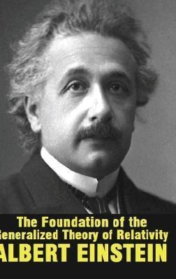 The Foundation Of The Generalized Theory Of Relativity - ...