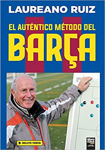 El Auténtico Método Del Barça / Laureano Ruiz