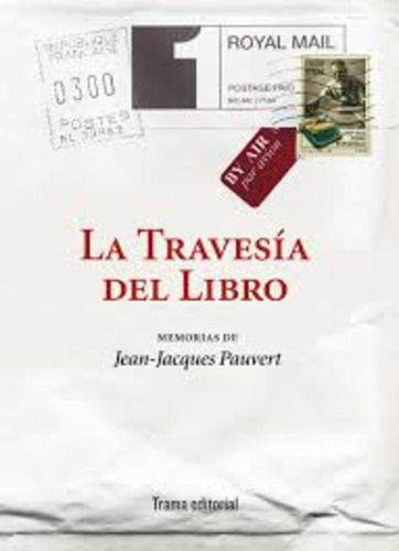 La Travesia Del Libro: Memorias De Jean Jacques Pauvert, De Jean- Jacques  Pauvert. Editorial Trama, Tapa Blanda, Edición 1 En Español