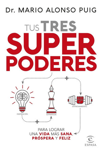 Tus Tres Superpoderes Para Lograr Una Vida Más Sana, Próspera Y Feliz, De Mario Alonso Puig., Vol. Estandar. Editorial Espasa, Tapa Blanda En Español, 2023