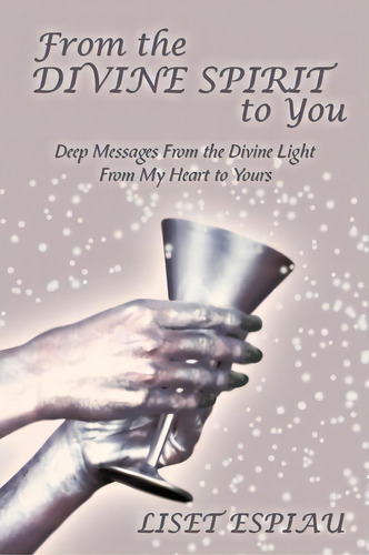 From The Divine Spirit To You, De Liset Espiau. Editorial Authorhouse, Tapa Blanda En Inglés