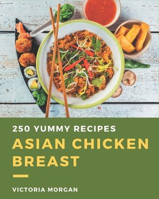 Libro 250 Yummy Asian Chicken Breast Recipes : I Love Yum...