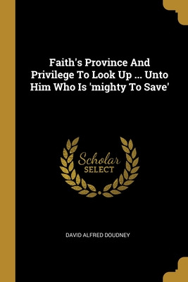 Libro Faith's Province And Privilege To Look Up ... Unto ...