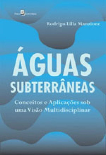 Águas Subterrâneas: Conceitos E Aplicações Sob Uma Visão Multidisciplinar, De Manzione, Rodrigo Lilla. Editora Paco Editorial, Capa Mole, Edição 1ª Edição - 2015 Em Português