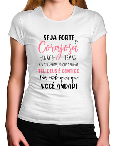 Camiseta Feminina Seja  Forte  E  Corajosa  Nao  Temas