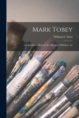 Libro Mark Tobey: [an Exhibition Held At] The Museum Of M...