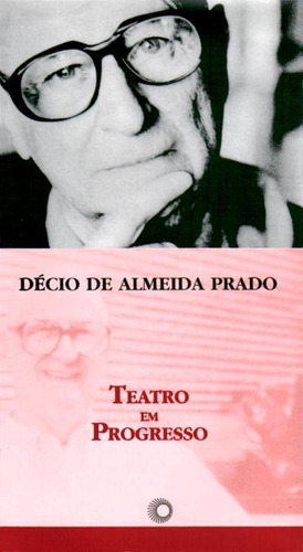 Teatro em progresso, de Prado, Décio de Almeida. Série Estudos (185), vol. 185. Editora Perspectiva Ltda., capa mole em português, 2002