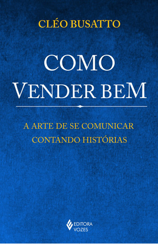 Como vender bem, de Busatto, Cléo. Editora Vozes Ltda., capa mole em português, 2017
