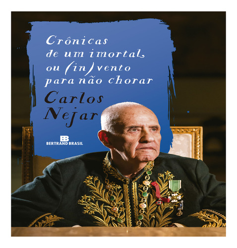 Crônicas De Um Imortal, Ou (in)vento Para Não Chorar, De Carlos Nejar. Editora Bertrand Brasil, Capa Mole Em Português