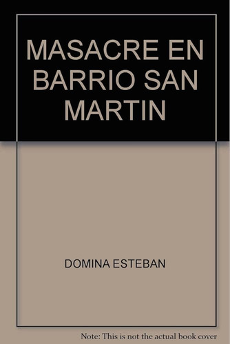 Masacre En Barrio San Martin - Domina Esteban