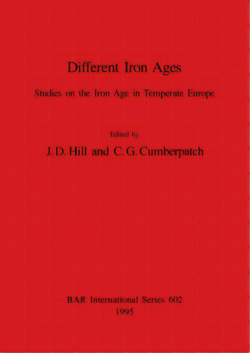 Different Iron Ages: Studies On The Iron Age In Temperate Europe, De Hill, J. D.. Editorial British Archaeological Reports, Tapa Blanda En Inglés