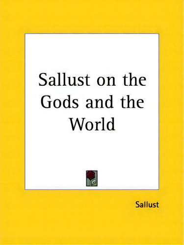 Sallust On The Gods And The World (1793), De Sallust. Editorial Kessinger Publishing Co, Tapa Blanda En Inglés