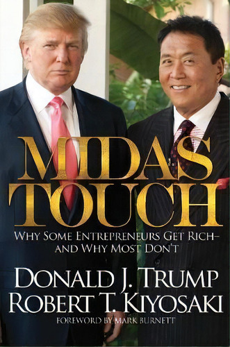 Midas Touch : Why Some Entrepreneurs Get Rich-and Why Most Don't, De Donald J. Trump. Editorial Plata Publishing, Tapa Dura En Inglés