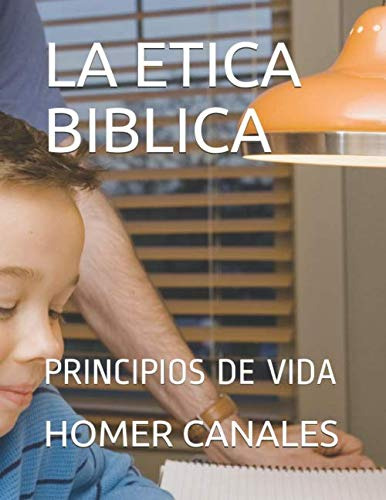 La Etica Biblica: Principios De Vida