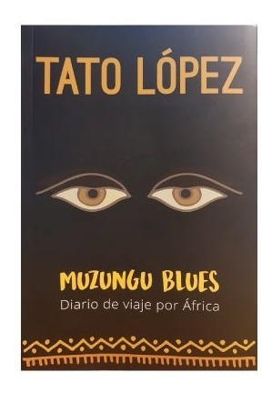 Muzungu Blues - Diario De Viaje Por Africa - Tato Lopez