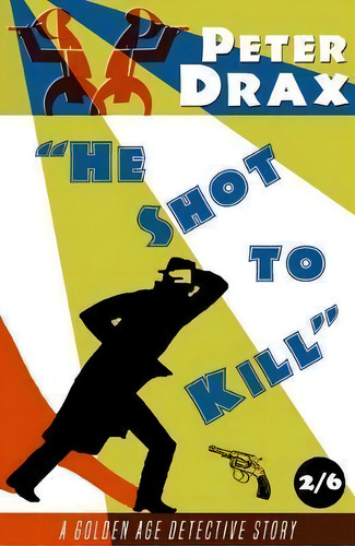 He Shot To Kill, De Peter Drax. Editorial Dean Street Press, Tapa Blanda En Inglés