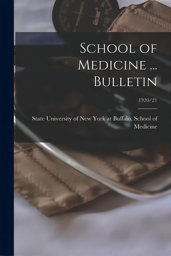 School Of Medicine ... Bulletin; 1920/21, De State University Of New York At Buffa. Editorial Hassell Street Pr, Tapa Blanda En Inglés