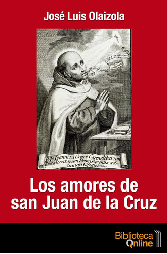 Los Amores De San Juan De La Cruz - Olaizola Sarriã¡, Jos...